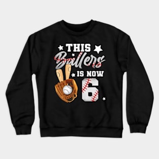 This Baller Is Now 6 Birthday Boy Baseball 6Th Birthday Crewneck Sweatshirt